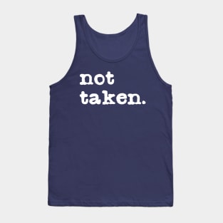 Not taken. Funny Single Valentine's Day T-Shirt for Singles Tank Top